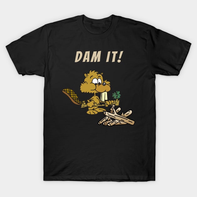 Dam It! T-Shirt by Rusty-Gate98